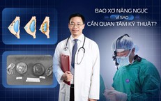 Bao xơ sau nâng ngực: Vì sao cần quan tâm đến kỹ thuật phẫu thuật?