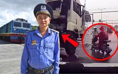 Nhân viên gác chắn lao ra cứu nữ sinh trước xe container, bà nội khóc cảm ơn