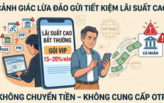 Gửi tiết kiệm lãi suất cao: Cẩn trọng mất quyền kiểm soát tài khoản, mất tiền