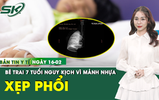 Bản Tin Y Tế 16/2: Mảnh nhựa sắc nhọn khiến bé trai 7 tuổi xẹp toàn bộ phổi trái