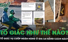 Vụ 2 tên cướp ngân hàng ‘ôm’ 1,8 tỷ đồng bỏ trốn ở Gia Lai: Cách mới để cung cấp thông tin