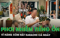 Mệt mỏi vì phơi nhiễm tiếng ồn từ karaoke nhà hàng xóm