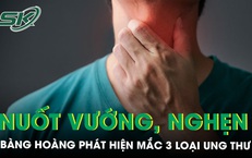 Nuốt vướng, nghẹn sau khi ăn, người đàn ông bất ngờ mắc 3 loại ung thư