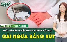 Bản Tin Y Tế 5/1: Chiếc bút mắc kẹt trong đường tiết niệu thiếu nữ 16 tuổi 