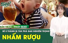 Bản tin Y tế 6/2: Gan của bé 5 tháng tuổi bị tàn phá nặng nề do tiếp nhận cồn quá sớm