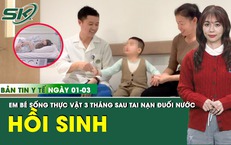 Bản tin Y tế 1/3: Em bé 3 tuổi sống thực vật 3 tháng sau tai nạn đuối nước hồi sinh ngoạn mục