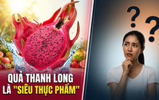 Quả thanh long là 'siêu thực phẩm' nhưng 5 nhóm người cần thận trọng khi ăn