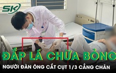 Người đàn ông phải cắt cụt 1/3 cẳng chân vì đắp lá chữa bỏng