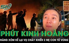 Hàng xóm bàng hoàng kể lại thời điểm lửa bùng lên quán ăn khiến 2 mẹ con tử vong thương tâm