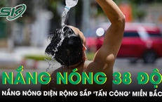 Nắng nóng diện rộng sắp ‘tấn công’ miền Bắc, có nơi vượt 38 độ, người dân cần chủ động ứng phó