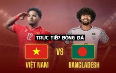 Kênh và link xem trực tiếp đội tuyển Việt Nam đấu Bangladesh ngày 26/3