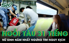 Ngồi tàu suốt 31 tiếng, nữ sinh năm nhất bất ngờ ngưng tim nguy kịch