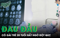 Cô gái 20 tuổi đột quỵ sau 2 ngày đau đầu dữ dội 