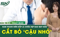 Bản tin Y tế 5/3: Nam thanh niên 26 tuổi phải cắt bỏ ‘cậu nhỏ’ vì ngại đi khám 