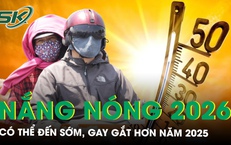 Nắng nóng năm 2026 có thể đến sớm, gay gắt hơn năm 2025, cao điểm từ tháng 6–8