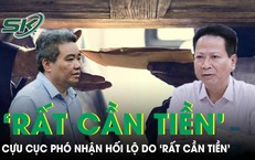 Cựu cục phó nhận hối lộ do ‘rất cần tiền’, đang rất yếu chưa thể về nước