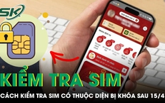 Hướng dẫn cách kiểm tra SIM có thuộc diện bị khóa sau ngày 15/4
