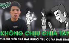 Không chấp nhận chia tay, nam thanh niên dùng dao đâm tử vong người yêu cũ và bạn trai 