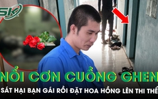 Cuồng ghen, gã đàn ông sát hại bạn gái rồi đặt hoa hồng lên thi thể