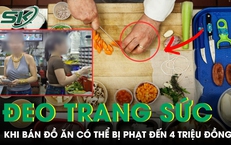 Đề xuất phạt đến 4 triệu đồng nếu đeo đồng hồ, trang sức khi bán đồ ăn