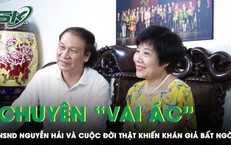 NSND Nguyễn Hải: Người chuyên đóng “vai ác” và cuộc đời thật khiến khán giả bất ngờ