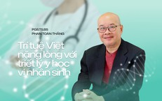 BS Phan Toàn Thắng - Trí tuệ Việt nặng lòng với triết lý y học vị nhân sinh