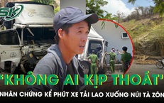 Nhân chứng bàng hoàng kể phút xe tải lao xuống núi Tà Zôn: ‘Hai anh em đi cùng, giờ chỉ còn mình tôi…'