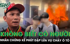 Nhân chứng kể lại phút dập lửa vụ cháy ô tô tại cây xăng, xót xa tiếng gào khóc vô vọng của người mẹ