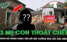 Người phụ nữ kể về giây phút tảng đá hàng chục tấn đổ sập xuống nhà lúc nửa đêm, 3 mẹ con may mắn thoát chết