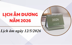 Âm lịch hôm nay 12/5 - Lịch âm 12/5 - Lịch vạn niên ngày 12/5/2026