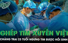 Chàng trai 23 tuổi ngưng tim được hồi sinh nhờ ca ghép tim xuyên Việt