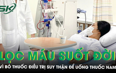 Bỏ thuốc điều trị suy thận để uống thuốc nam, một phụ nữ phải lọc máu suốt đời