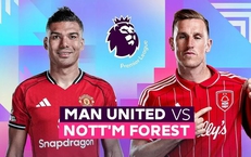 Lịch thi đấu bóng đá hôm nay ngày 17/5 - 18/5: MU đấu Nottingham Forest