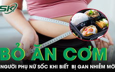 Bỏ cơm suốt một năm để giảm cân, người phụ nữ bất ngờ mắc gan nhiễm mỡ