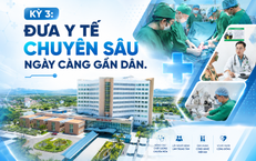 Kỳ 3: TPHCM đưa y tế chuyên sâu ngày càng gần dân