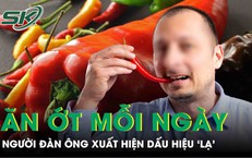 Ăn ớt 3 bữa mỗi ngày, người đàn ông 56 tuổi xuất hiện dấu hiệu “lạ” ở cơ thể