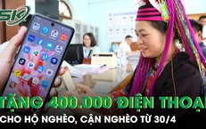 Chính phủ tặng 400.000 điện thoại thông minh cho hộ nghèo, cận nghèo từ 30/4