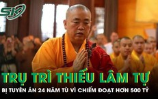 Cựu trụ trì Thiếu Lâm tự bị tuyên án 24 năm tù vì chiếm đoạt hơn 500 tỷ đồng