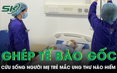 Ghép tế bào gốc cứu sống người mẹ trẻ mắc ung thư não hiếm