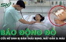 Báo động đỏ cứu nữ sinh 17 tuổi bị đâm thấu bụng, mất 2.000 ml máu