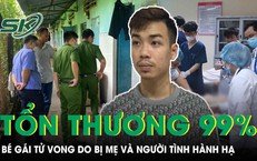 Xót xa bé gái 4 tuổi tử vong với tổn thương 99% do bị mẹ và người tình hành hạ, bỏ đói
