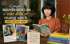 Dịch giả Nguyễn Bích Lan và 'việc điên rồ' mang sách đến với trẻ nhỏ