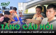 Bộ Công an đề xuất tăng gấp đôi câu hỏi lý thuyết, bỏ thi mô phỏng sát hạch lái xe