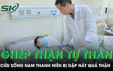 Ghép thận tự thân cứu sống nam thanh niên bị dập nát quả thận sau tai nạn