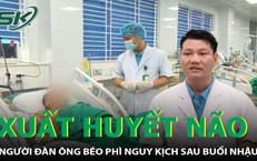 Người đàn ông 45 tuổi xuất huyết não nguy kịch sau buổi nhậu