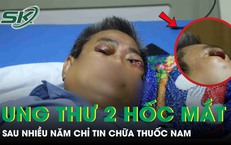 Người đàn ông 61 tuổi ung thư 2 hốc mắt sau nhiều năm chỉ tin chữa thuốc nam