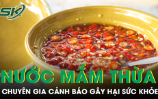 Nhiều người Việt vẫn giữ lại nước mắm thừa sau bữa ăn, chuyên gia cảnh báo nguy cơ khó ngờ