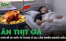 Chú rể 28 tuổi tử vong ngay trước ngày cưới vì ăn thịt gà theo cách này