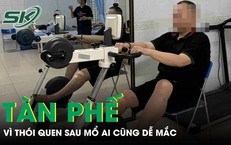 Chàng trai 22 tuổi tàn phế vì một thói quen tai hại sau mổ ai cũng dễ mắc