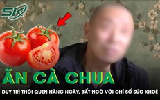 Ăn cà chua suốt 1 năm, người đàn ông 58 tuổi bất ngờ với kết quả khám bệnh